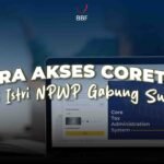 Cara Akses Coretax Bagi Istri NPWP Gabung Suami?