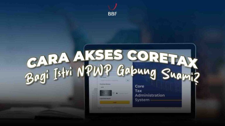 Cara Akses Coretax Bagi Istri NPWP Gabung Suami?