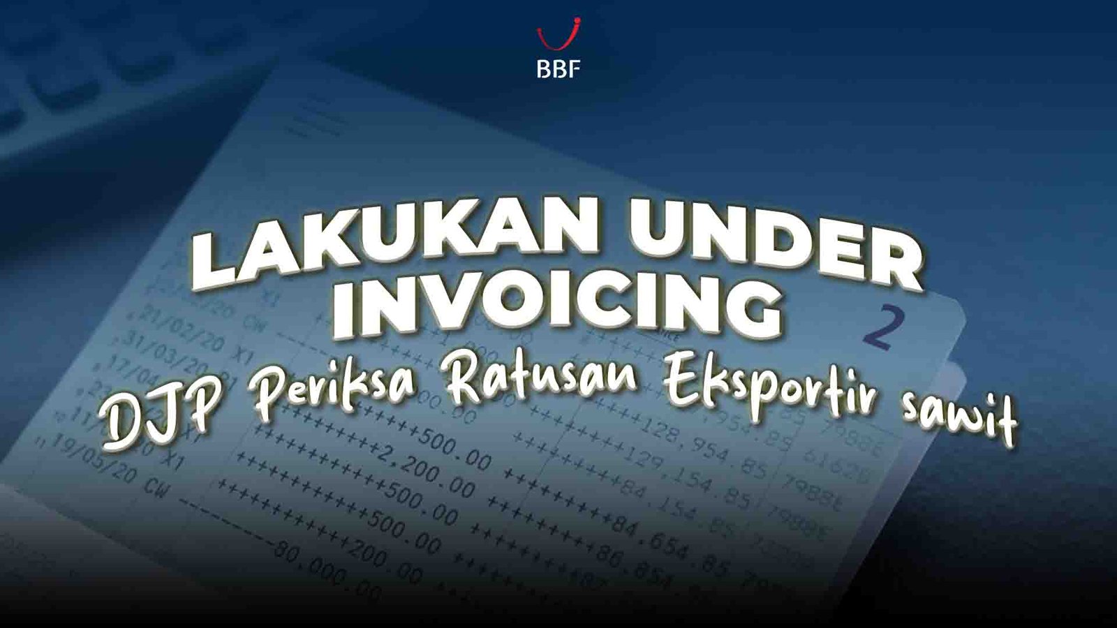 Lakukan Under Invoicing, DJP Periksa Ratusan Eksportir Sawit