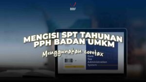 Mengisi SPT Tahunan PPh Badan UMKM Lewat Coretax