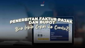Penerbitan Faktur pajak dan Bupot bisa lebih cepat via coretax. Yakin?!