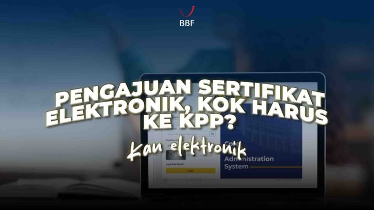Pengajuan Sertifikat Elektronik Kok Harus ke KPP?