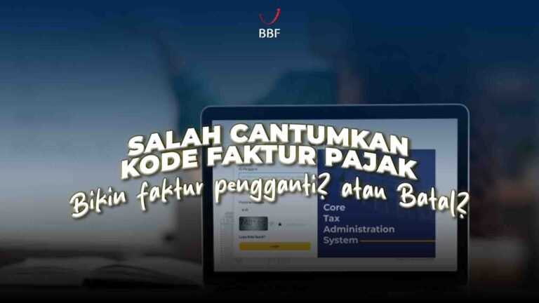 Salah Cantumkan Kode Faktur Pajak, Bikin Faktur Pengganti atau Batal?