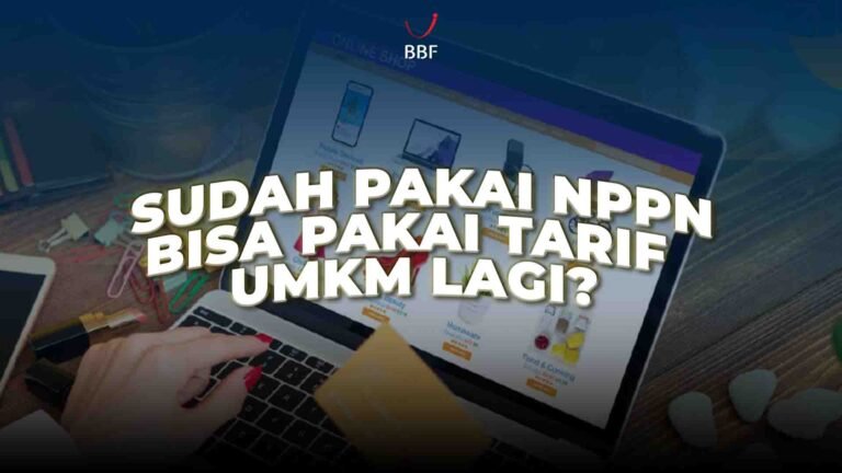 Sudah Pakai NPPN, Bisa Pakai Tarif UMKM Lagi?