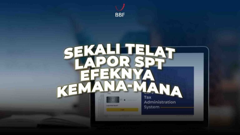 Sekali Telat Lapor SPT, Efeknya Bisa Kemana-mana