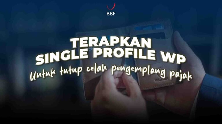 Terapkan Single Profile WP, Untuk Tutup Celah Pengemplang Pajak