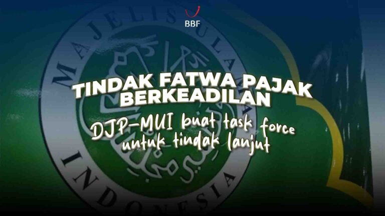 Tindak Fatwa Pajak Berkeadilan DJP-MUI Buat Task Force untuk Tindak Lanjut