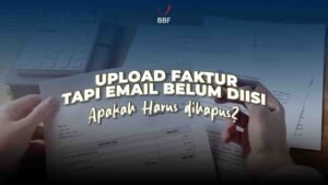 Upload Faktur, Tapi Email Belum Diisi Harus Dibatalkan?