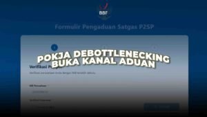 Pokja Debottlenecking Buka Kanal Aduan