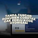 Tanda Tangan Dokumen Coretax Gak Perlu Kode Otorisasi