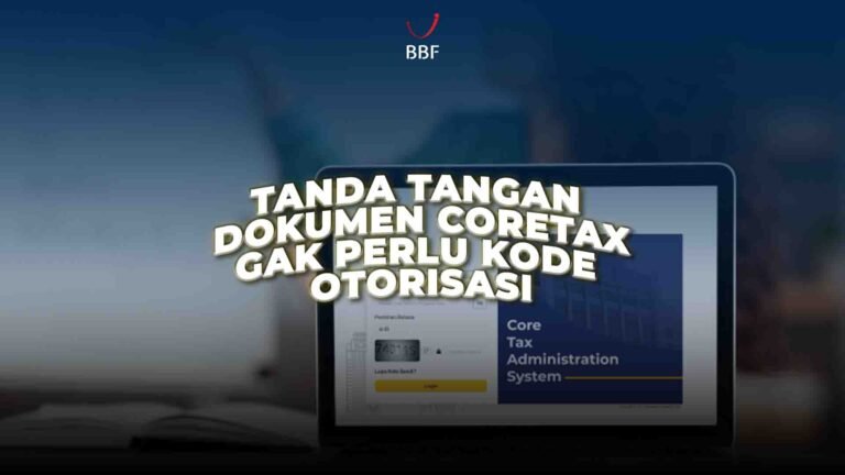 Tanda Tangan Dokumen Coretax Gak Perlu Kode Otorisasi