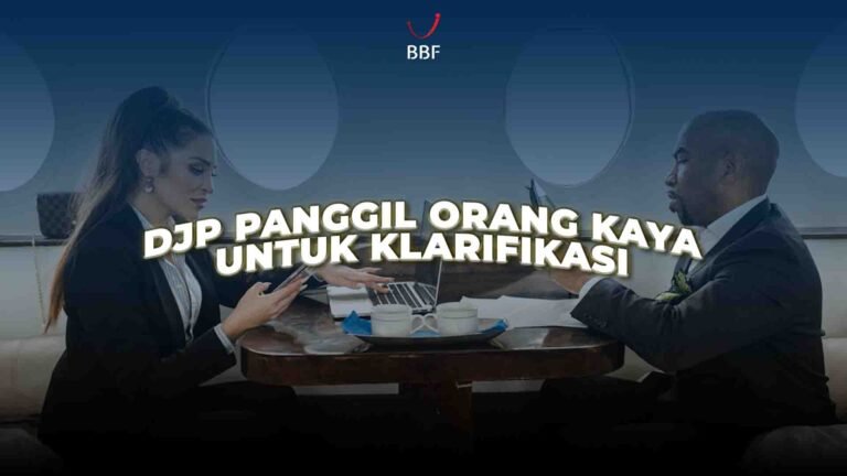 DJP Panggil Orang Kaya, Untuk Klarifikasi