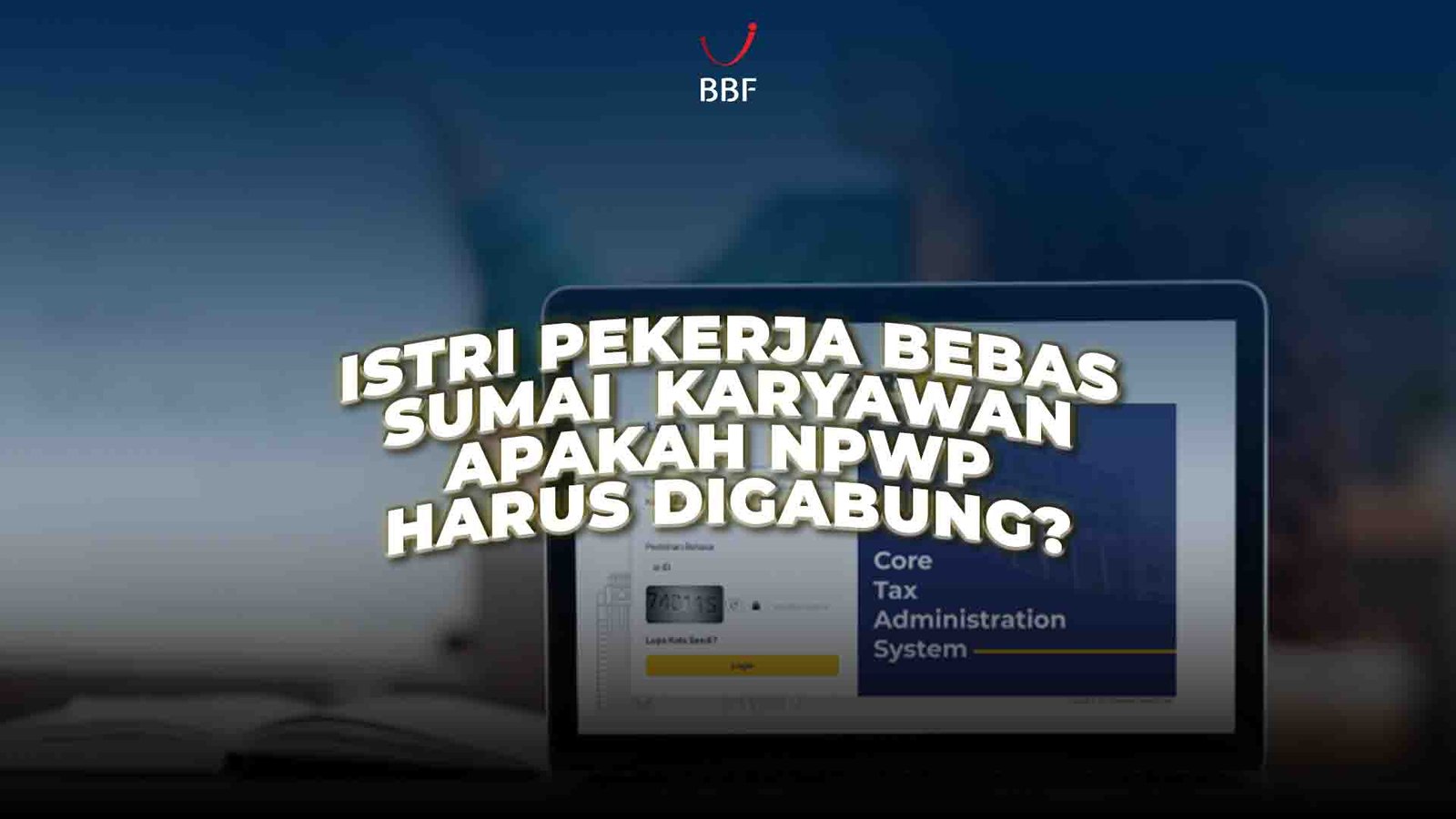 Istri Pekerja Bebas, Suami Karyawan, Apakah NPWP Harus Digabung?