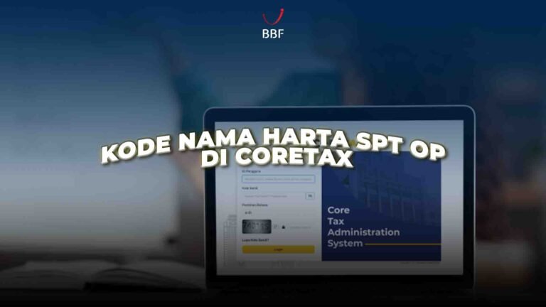 Kode Nama Harta SPT OP di Coretax: Jangan Sampai Salah Pilih
