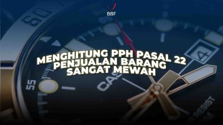 Menghitung PPh Pasal 22 Penjualan Barang Sangat Mewah