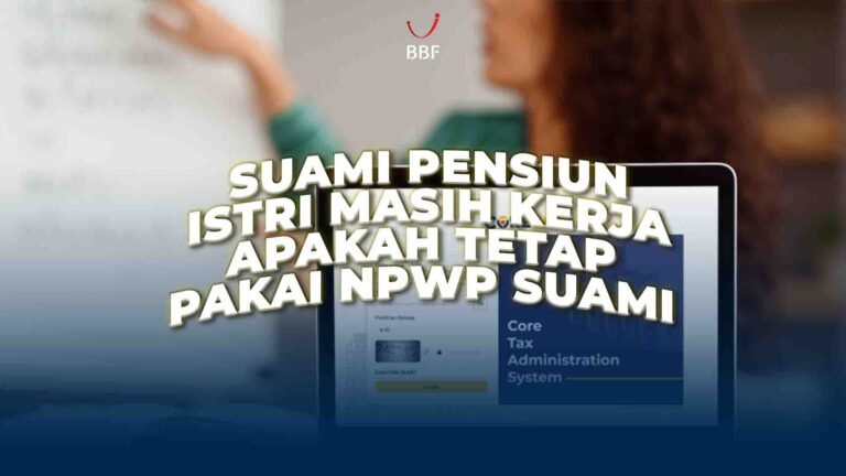 Suami Pensiun, Istri Masih Kerja. Apakah Tetap Pakai NPWP Suami?