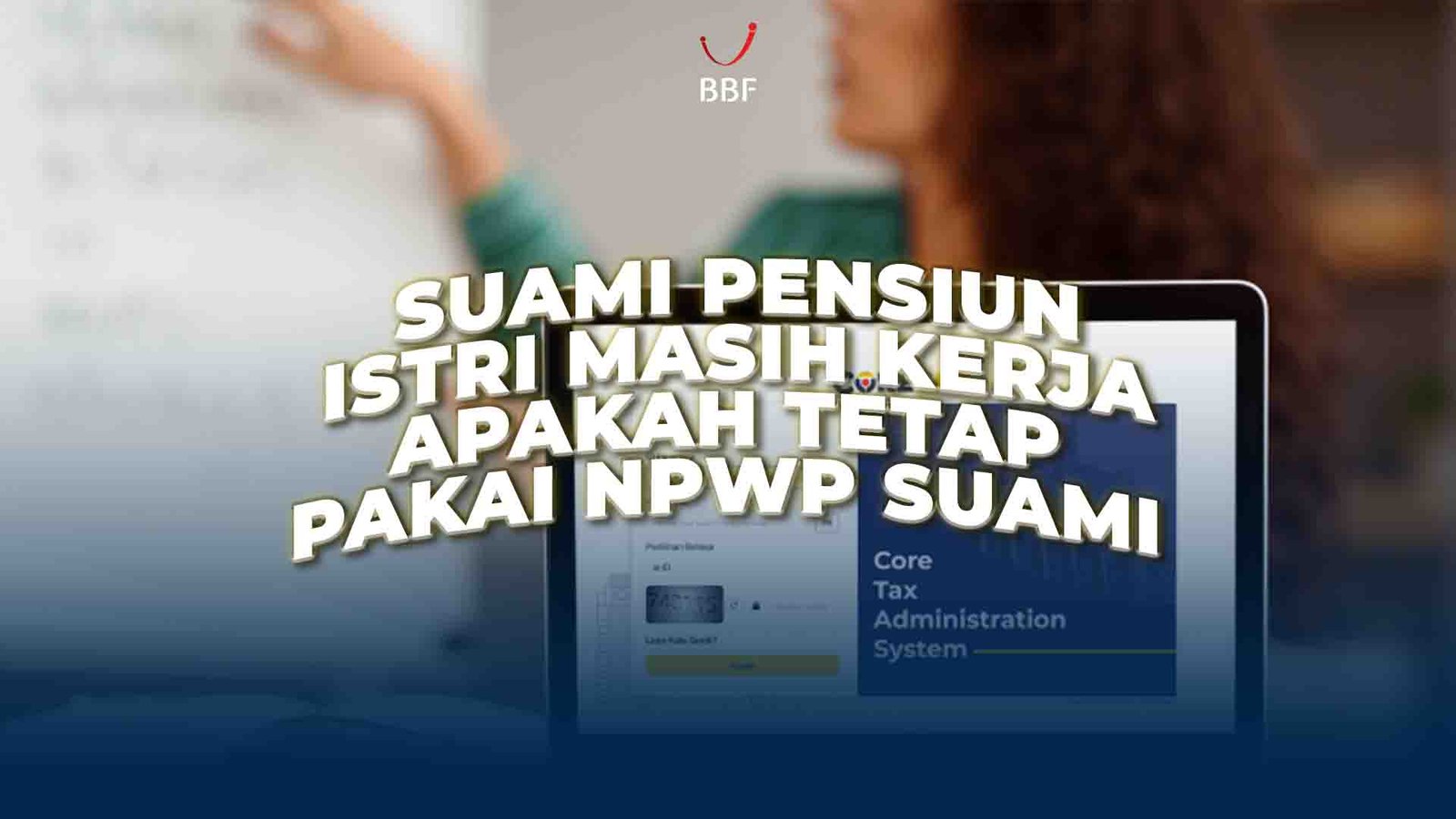 Suami Pensiun, Istri Masih Kerja. Apakah Tetap Pakai NPWP Suami?