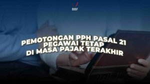 Pemotongan PPh Pasal 21 Pegawai Tetap di Masa Pajak Terakhir