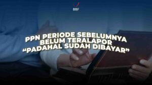 PPN Periode Sebelumnya Belum Teralapor, Padahal Sudah Dibayar