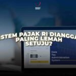 Sistem Pajak RI Dianggap Paling Lemah, Setuju?!
