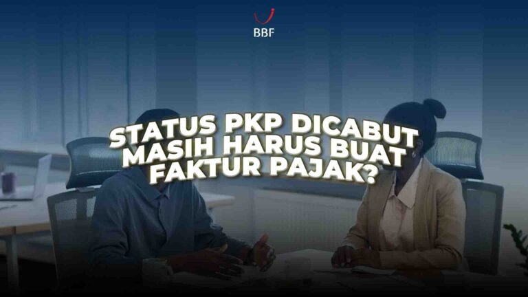 Status PKP Dicabut, Masih Harus Buat Faktur Pajak?