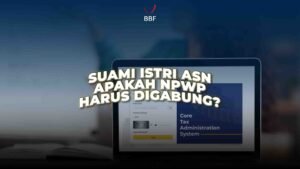 Suami Istri ASN, Apakah NPWP Harus Digabung?