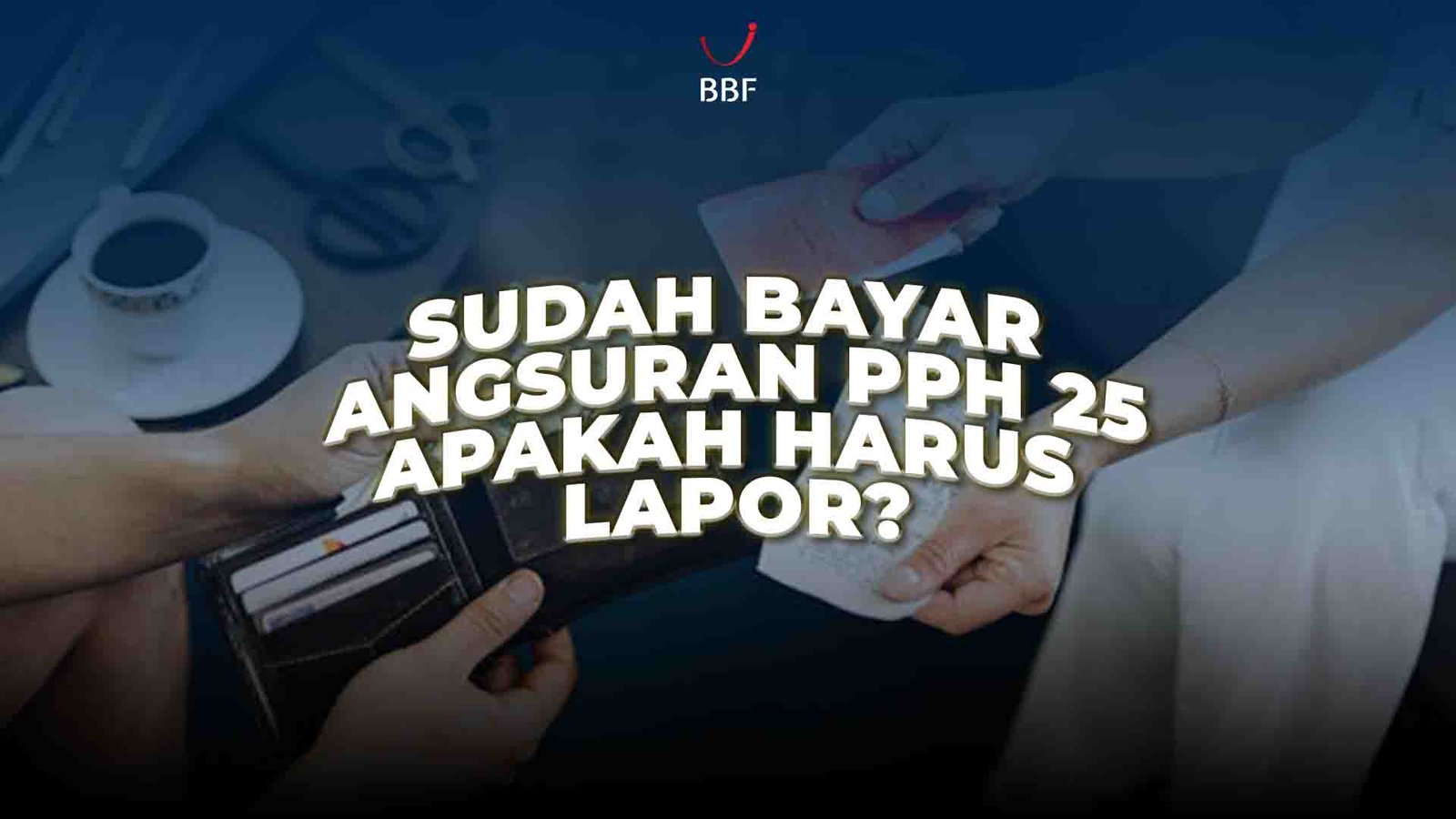 Sudah Bayar Angsuran PPh 25, Apakah Harus Lapor?