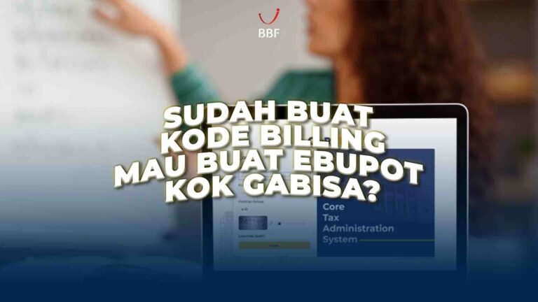 udah Buat Kode Billing, Mau Buat e-Bupot Kok Gabisa?