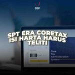 Teliti Saat Isi Harta, Ketika Lapor SPT Pakai Coretax
