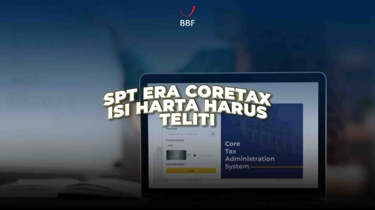 Teliti Saat Isi Harta, Ketika Lapor SPT Pakai Coretax