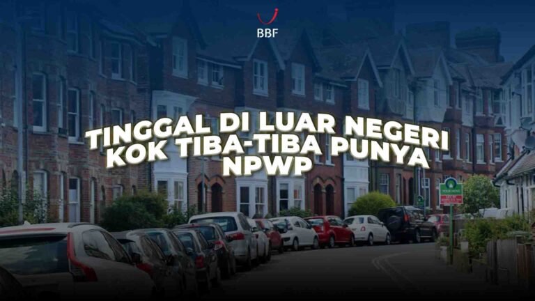 Tinggal di Luar Negeri, Kok Tiba-tiba Punya NPWP?