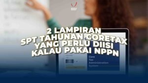 2 Lampiran SPT Tahunan Coretax yang Perlu Diisi Kalau Pakai NPPN