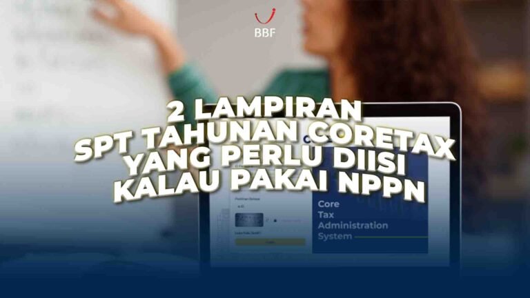 2 Lampiran SPT Tahunan Coretax yang Perlu Diisi Kalau Pakai NPPN
