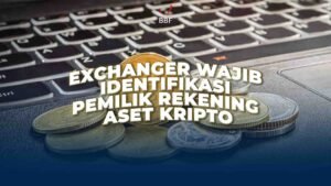 Exchanger Wajib Identifikasi Pemilik Rekening Aset Kripto