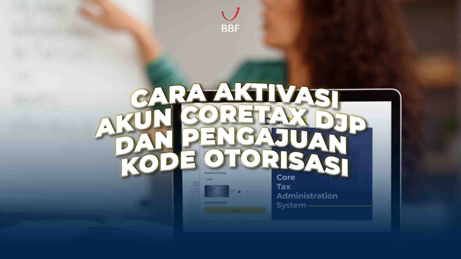 Cara Aktivasi Akun Coretax DJP & Pengajuan Kode Otorisasi