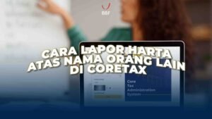 Cara Lapor Harta Atas Nama Orang Lain di Coretax