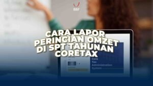 Cara Lapor Perincian Omzet di SPT Tahunan Coretax