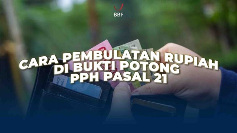 Cara Pembulatan Rupiah di Bukti Potong PPh Pasal 21