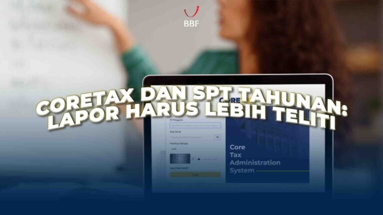 Coretax dan SPT Tahunan: Lapor Harus Lebih Teliti