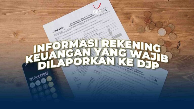 Informasi Rekening Keuangan yang Wajib Dilaporkan ke DJP