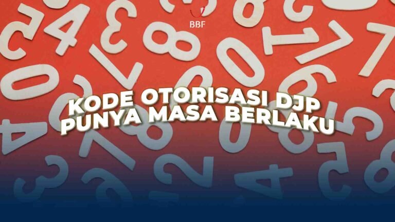 Kode Otorisasi DJP Punya Masa Berlaku