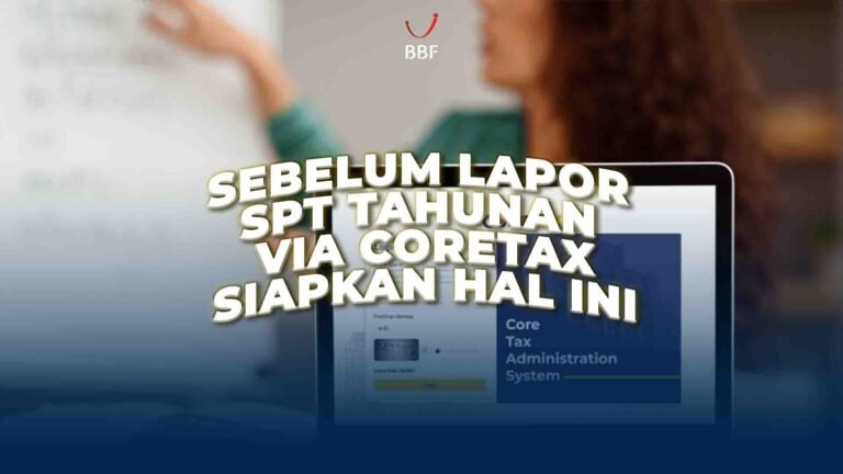 Sebelum Lapor SPT Tahunan via Coretax, Siapkan Hal Ini