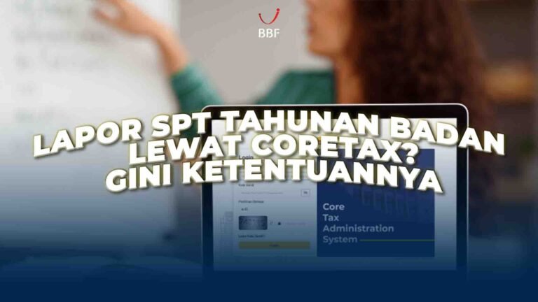 Lapor SPT Tahunan Badan Lewat Coretax? Gini Caranya!