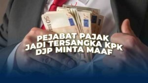 Pejabat Pajak Tersangka KPK, DJP Minta Maaf