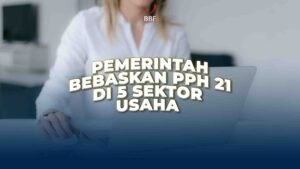 Pemerintah Bebaskan PPh 21 di 5 Sektor Usaha