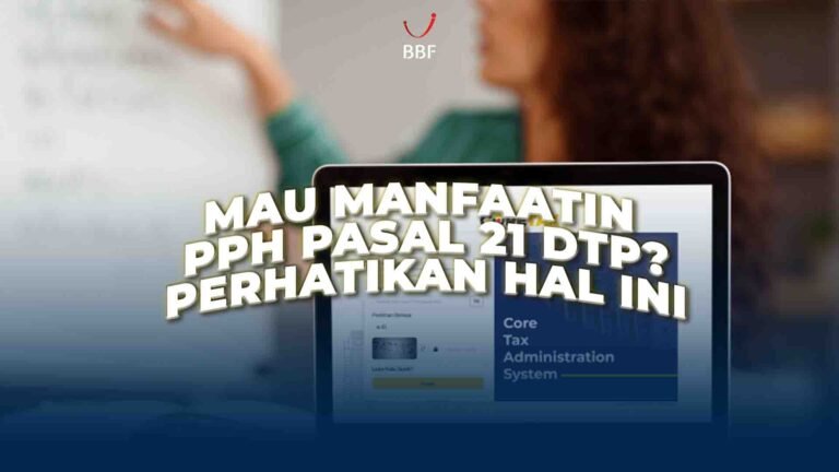 Mau Manfaatin PPh Pasal 21 DTP? Perhatikan Hal Ini