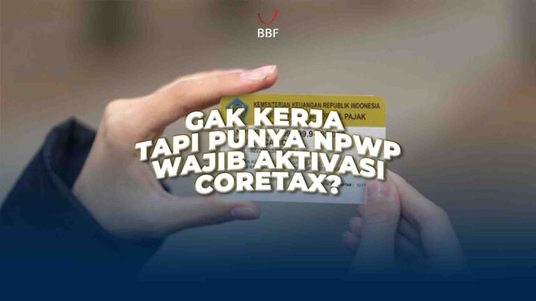 Gak Kerja Tapi Punya NPWP, Wajib Aktivasi Coretax?