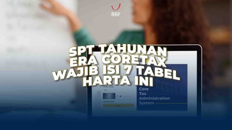 SPT Tahunan Era Coretax, Wajib Isi 7 Tabel Harta