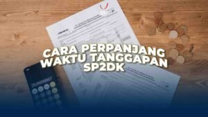 Cara Perpanjang Waktu Tanggapan SP2DK