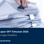 Musim Lapor SPT Tahunan 2025: Jangan Tunggu Deadline